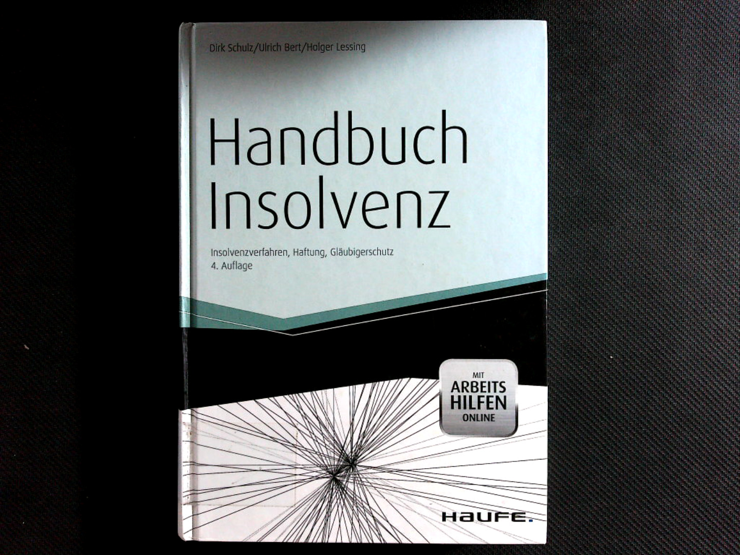 Handbuch Insolvenz: Insolvenzverfahren, Haftung, Gläubigerschutz: Insolvenzverfahren, Haftung, Gläubigerschutz. Mit Arbeitshilfen online (Haufe Fachbuch). - Schulz, Dirk, Ulrich Bert und Holger Lessing