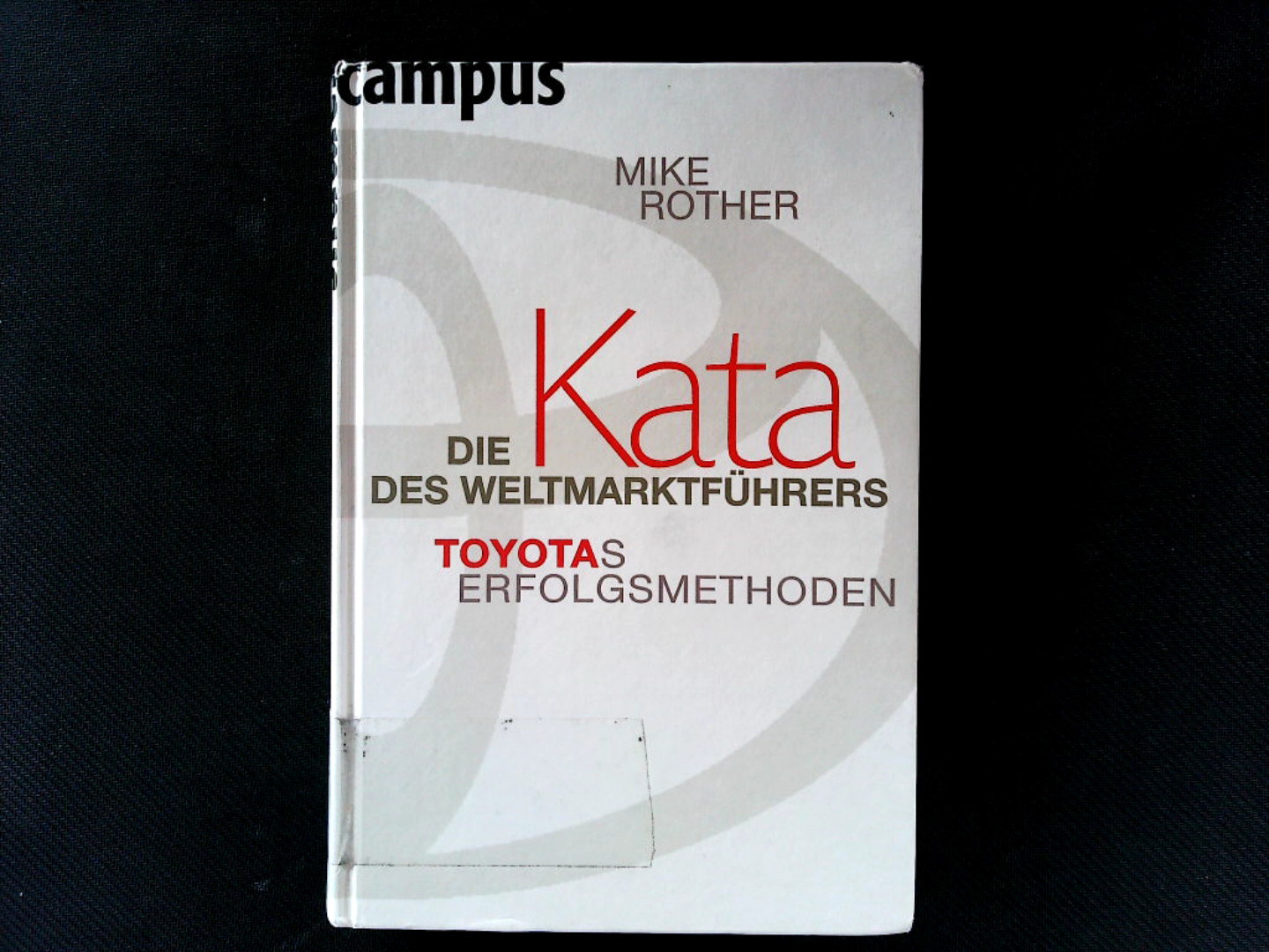 Die Kata des Weltmarktführers: Toyotas Erfolgsmethoden. - Rother, Mike und Silvia Kinkel