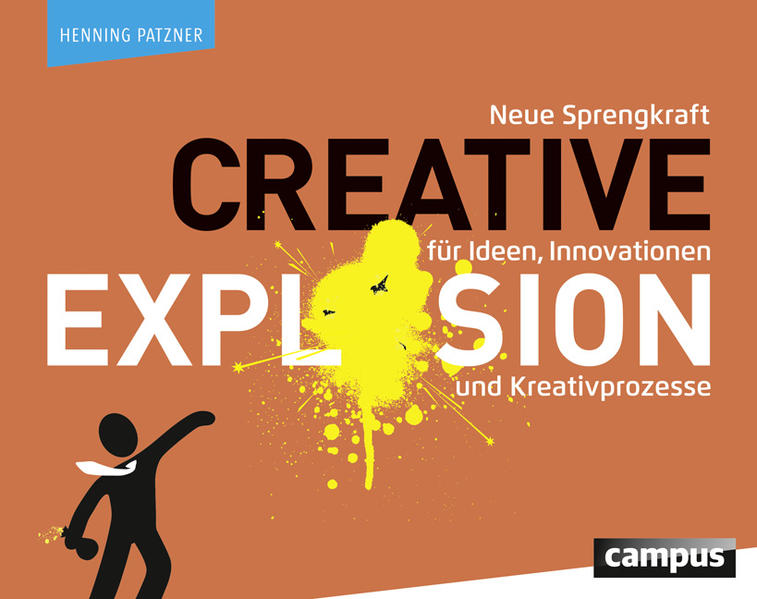 Creative Explosion: Neue Sprengkraft für Ideen, Innovationen und Kreativprozesse - Patzner, Henning