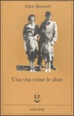 Una vita come le altre. - Bennett,Alan.