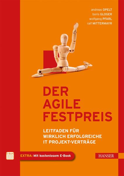 Der agile Festpreis: Leitfaden für wirklich erfolgreiche IT-Projekt-Verträge - Opelt, Andreas, Boris Gloger Wolfgang Pfarl u. a.