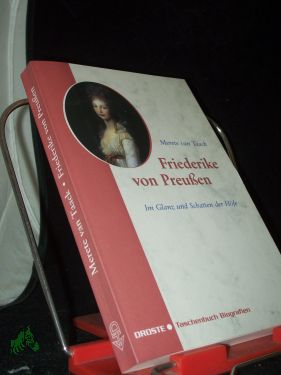 Friederike von Preußen : im Glanz und Schatten der Höfe / Merete van Taack - Taack, Merete van (Verfasser)