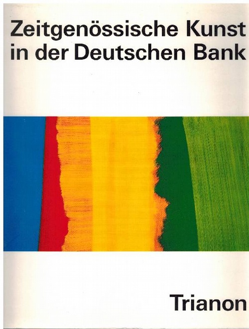 Zeitgenössische Kunst in der Deutschen Bank. Trianon. - Kollwitz, Kathe;Hutte, Friedhelm;Deutsche Bank