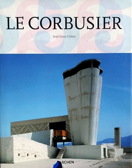 Le Corbusier, 1887-1965: The Lyricism of Architecture in the Machine Age - Cohen, Jean-Louis