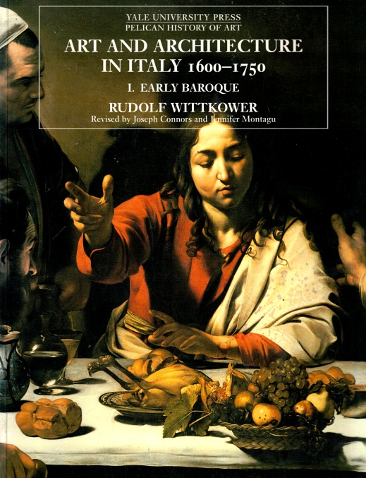 Art and Architecture in Italy, 1600-1750, Volume One: The Early Baroque, 1600-1625 - Wittkower, Rudolf; Connors, Joseph, and Montagu, Jennifer (Revised by)