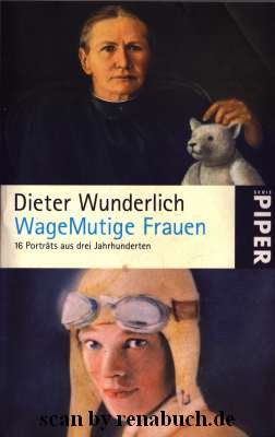 WageMutige Frauen 16 Porträts aus drei Jahrhunderten - Wunderlich, Dieter