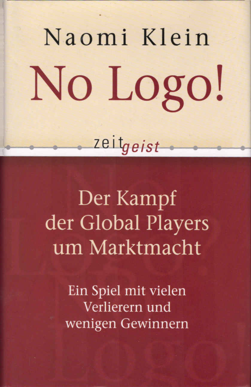 No Logo! : der Kampf der Global players um Marktmacht ; ein Spiel mit vielen Verlierern und wenigen Gewinnern. Aus dem Amerikan. von Helmut Dierlamm und Heike Schlatterer / Zeitgeist - Klein, Naomi