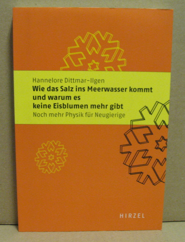 Wie das Salz ins Meerwasser kommt und warum es keine Eisblumen mehr gibt. Noch mehr Physik für Neugierige. - Dittmar-Ilgen, Hannelore