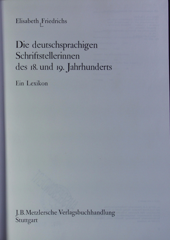 deutschsprachigen Schriftstellerinnen des 18. und 19. Jahrhunderts : ein Lexikon. Repertorien zur deutschen Literaturgeschichte ; 9. - Friedrichs, Elisabeth