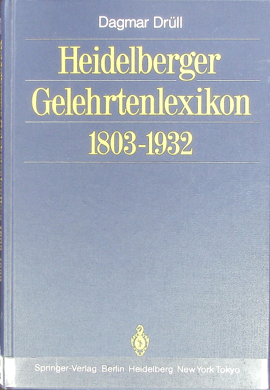 Heidelberger Gelehrtenlexikon; 1803 - 1932. - Drüll, Dagmar