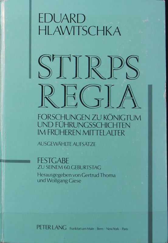 Stirps regia : Forschungen zu Königtum und Führungsschichten im früheren Mittelalter ; ausgewählte Aufsätze. - Hlawitschka, Eduard