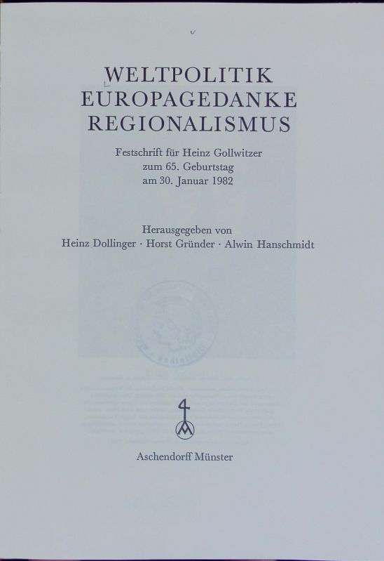Weltpolitik, Europagedanke, Regionalismus : Festschrift für Heinz Gollwitzer zum 65. Geburtstag am 30. Januar 1982. - Dollinger, Heinz (Hg.)