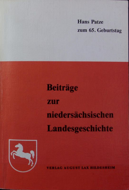 Beiträge zur niedersächsischen Landesgeschichte : zum 65. Geburtstag von Hans Patze. - Brosius, Dieter