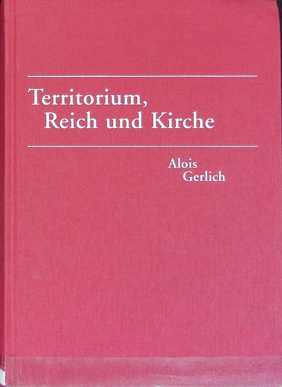 Territorium, Reich und Kirche : ausgewählte Beiträge zur mittelrheinischen Landesgeschichte ; Festgabe zum 80. Geburtstag. Veröffentlichungen der Historischen Kommission für Nassau ; 74. - Heinemann, Christiane