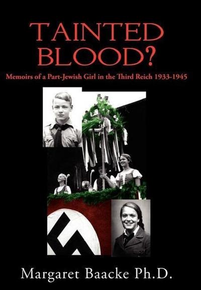 Tainted Blood? : Memoirs of a Part-Jewish Girl in the Third Reich 1933-1945 - Margaret Baacke