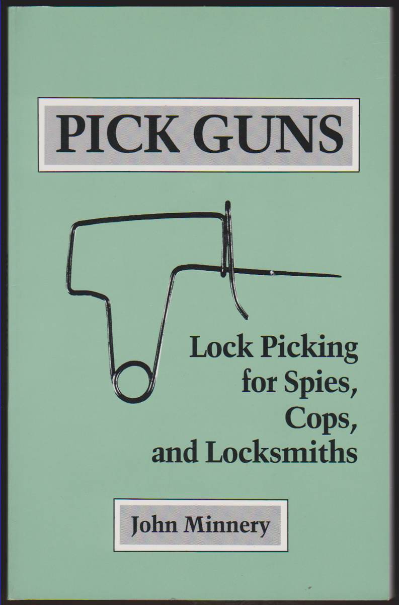 PICK GUNS Lock Picking for Spies, Cops, and Locksmiths - Minnery, John