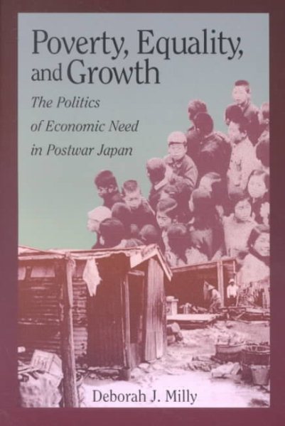 Poverty, Equality, and Growth : The Politics of Economic Need in Postwar Japan - Milly, Deborah J.