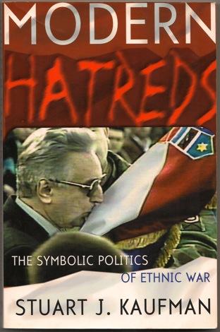 Modern Hatreds: The Symbolic Politics of Ethnic War - Kaufman, Stuart J.