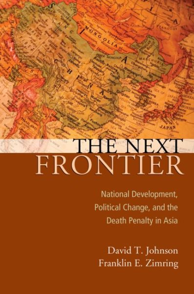 Next Frontier : National Development, Political Change, and the Death Penalty in Asia - Johnson, David T.; Zimring, Franklin E.