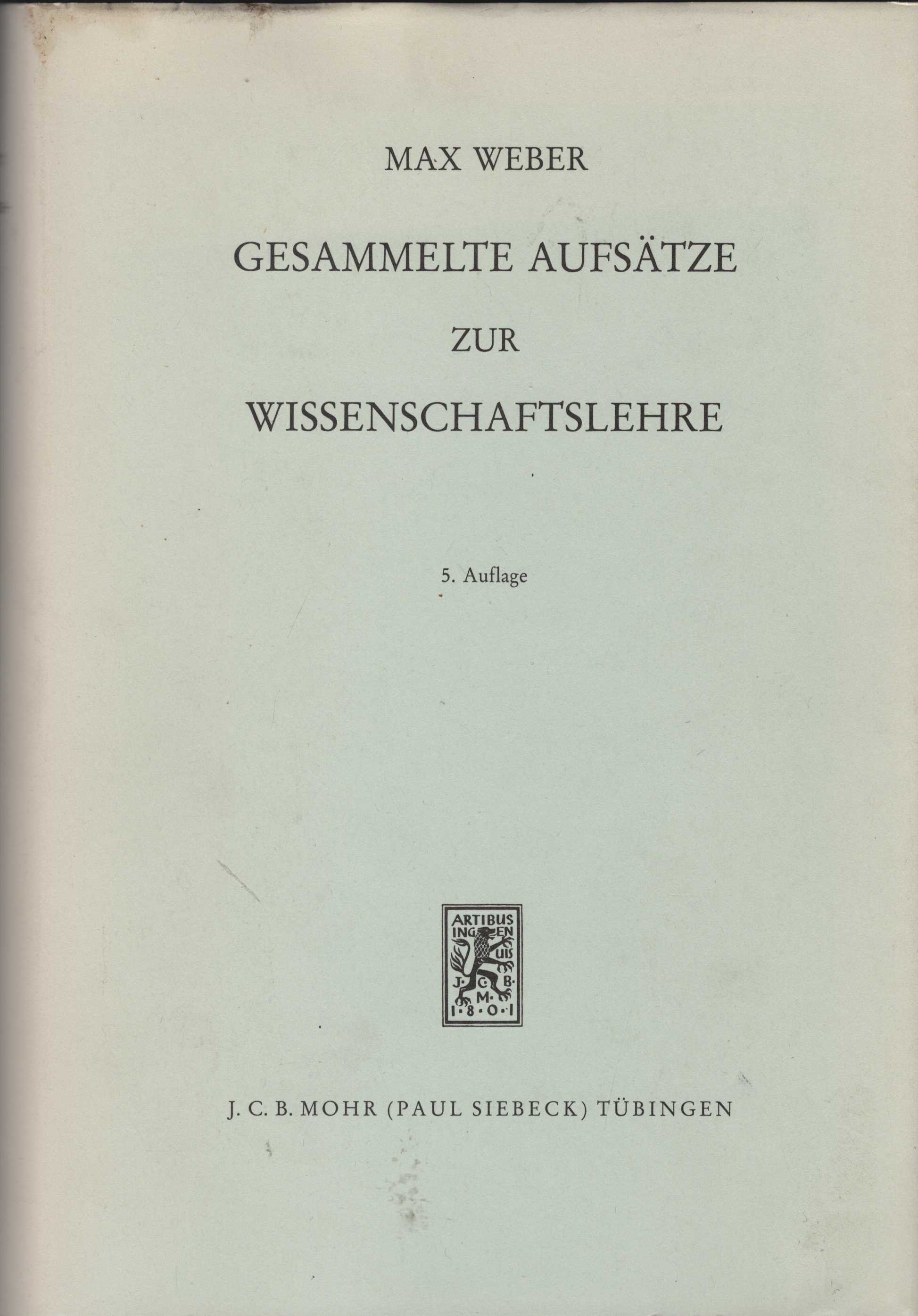 Gesammelte Aufsätze zur Wissenschaftslehre. Herausgegeben von Johannes Winckelmann. - Weber, Max