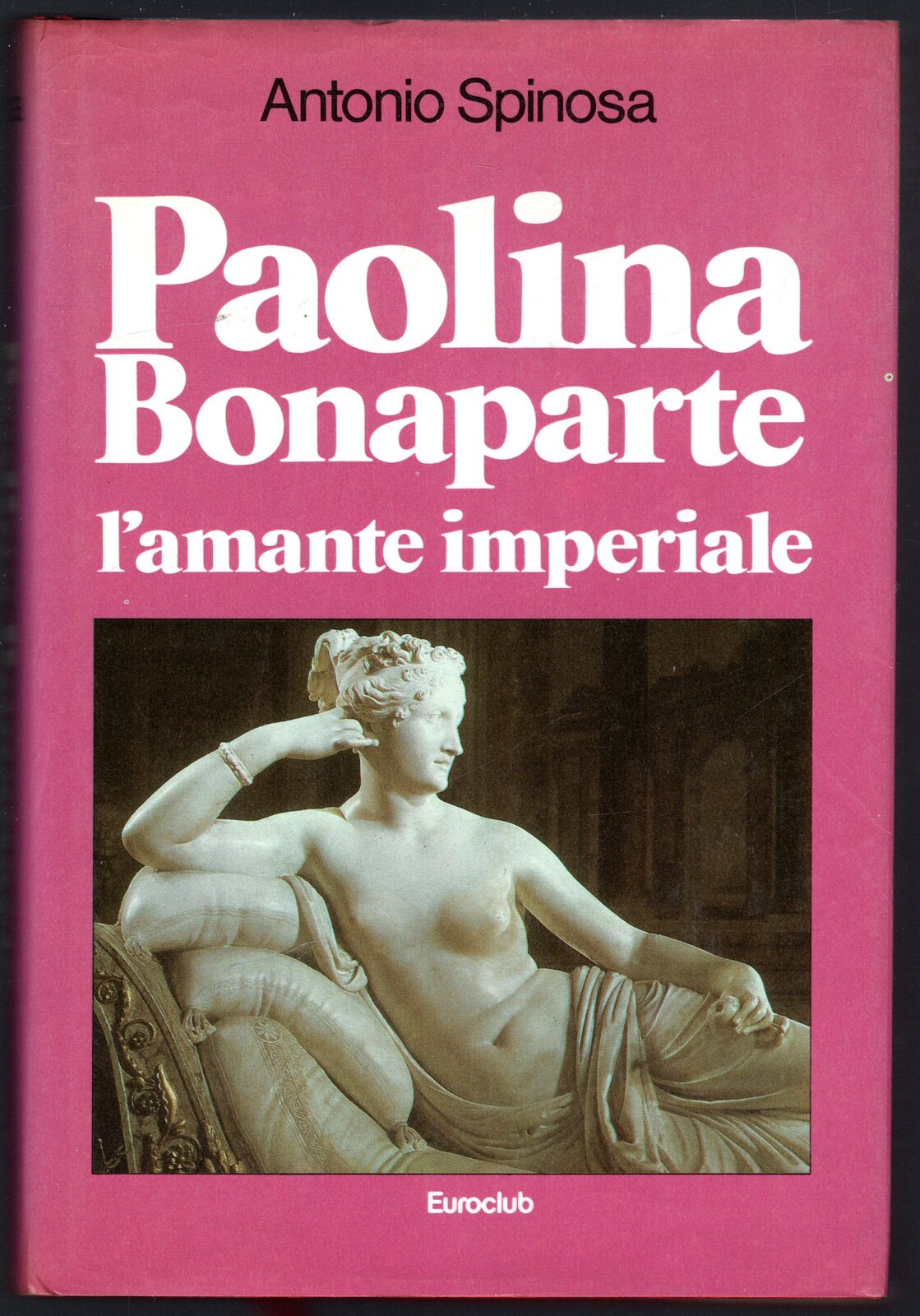 Paolina Bonaparte. L'amante imperiale - Spinosa Antonio