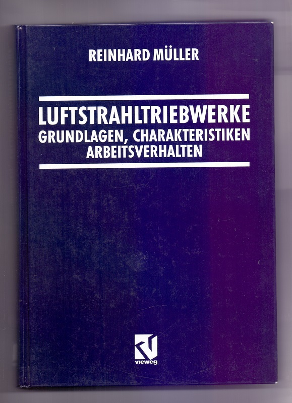 Luftstrahltriebwerke : Grundlagen, Charakteristiken, Arbeitsverhalten ; mit 33 Tabellen. - Müller, Reinhard