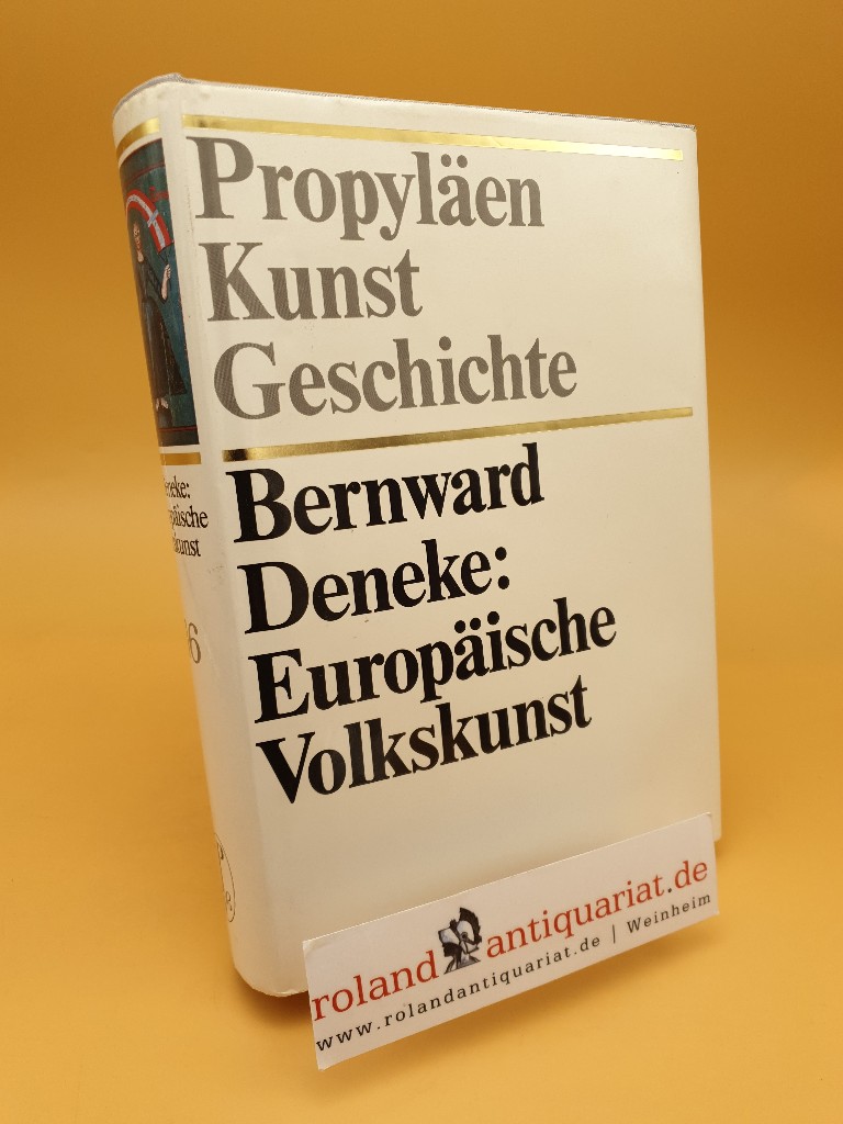 Propyläen-Kunstgeschichte ; Band 16: Europäische Volkskunst - Deneke, Bernward