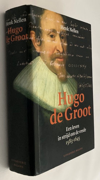 Hugo de Groot. Een leven in strijd om de vrede 1583-1645 - Nellen, Henk,