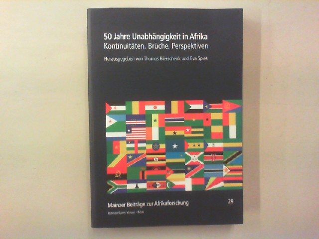 50 Jahre Unabhängigkeit in Afrika. Kontinuitäten, Brüche, Perspektiven. - Bierschenk, Thomas und Eva Spies (Hg.)