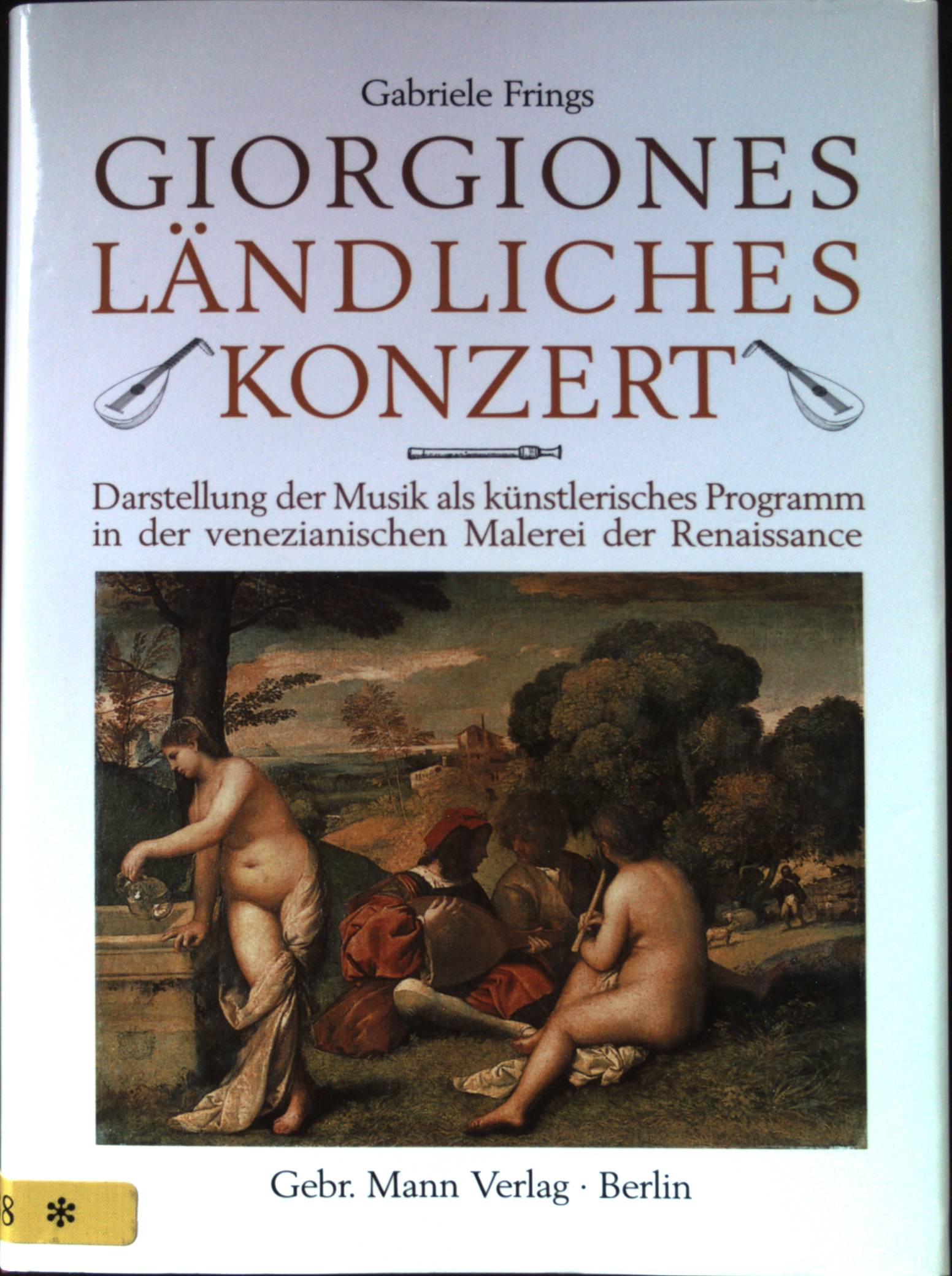 Giorgiones Ländliches Konzert : Darstellung der Musik als künstlerisches Programm in der venezianischen Malerei der Renaissance. - Frings, Gabriele