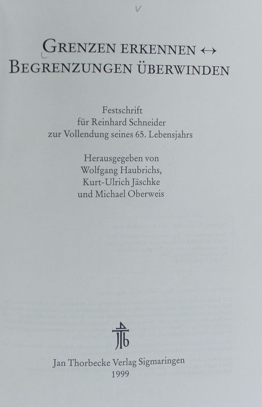 Grenzen erkennen - Begrenzungen überwinden : Festschrift für Reinhard Schneider zur Vollendung seines 65. Lebensjahrs. - Haubrichs, Wolfgang