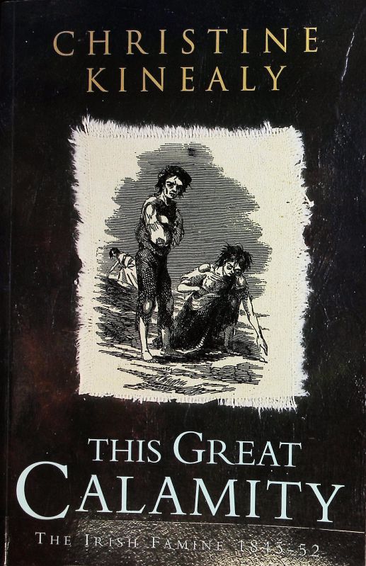 This great calamity : the Irish famine ; 1845 - 52. - Kinealy, Christine