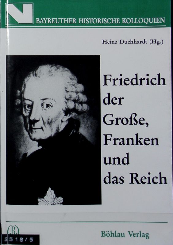 Friedrich der Große, Franken und das Reich. Bayreuther Historische Kolloquien ; 1. - Duchhardt, Heinz