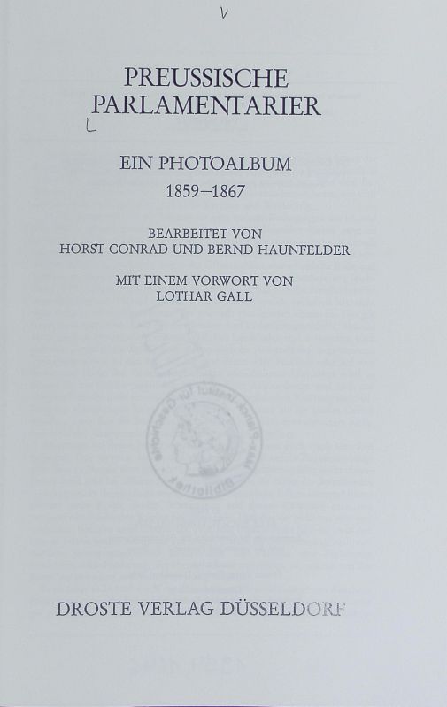 Preussische Parlamentarier : ein Photoalbum 1859 - 1867. Photodokumente zur Geschichte des Parlamentarismus und der politischen Parteien ; [1]. - Conrad, Horst