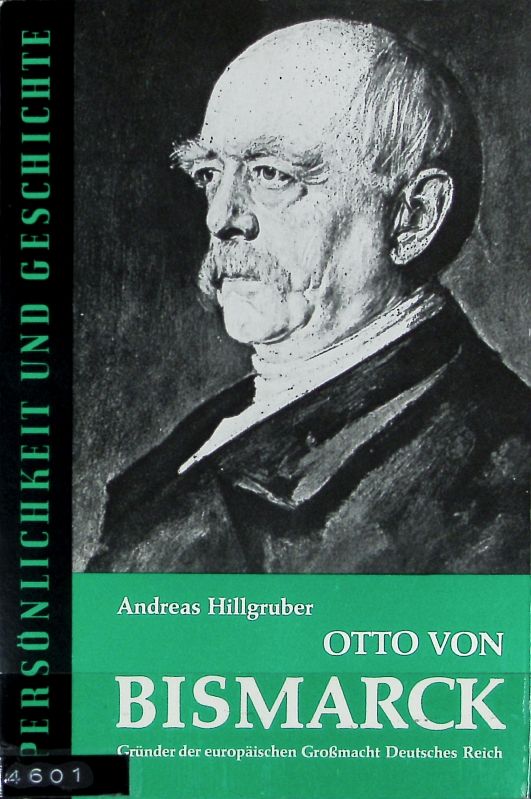 Otto von Bismarck : Gründer der europäischen Großmacht Deutsches Reich. Persönlichkeit und Geschichte ; 101/102. - Hillgruber, Andreas