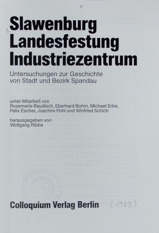 Slawenburg, Landesfestung, Industriezentrum : Untersuchungen zur Geschichte von Stadt und Bezirk Spandau. - Ribbe, Wolfgang