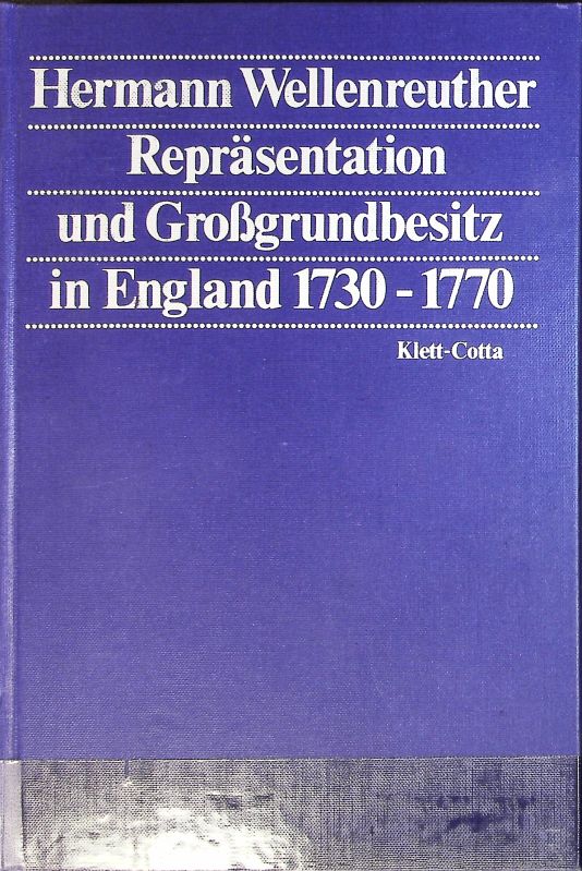 Repräsentation und Großgrundbesitz in England 1730 - 1770. - Wellenreuther, Hermann