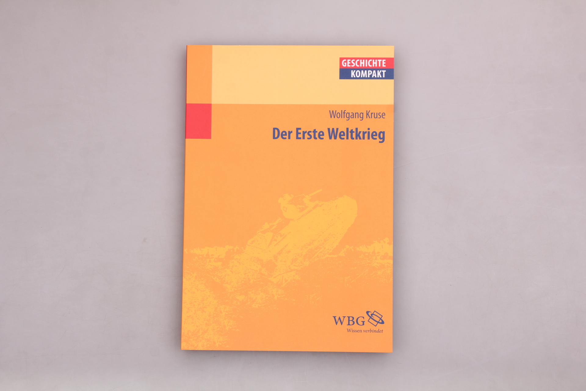 DER ERSTE WELTKRIEG. - Kruse, Wolfgang; [Hrsg.]: Brodersen, Kai; Kintzinger, Martin; Puschner, Uwe; Reinhardt, Volker