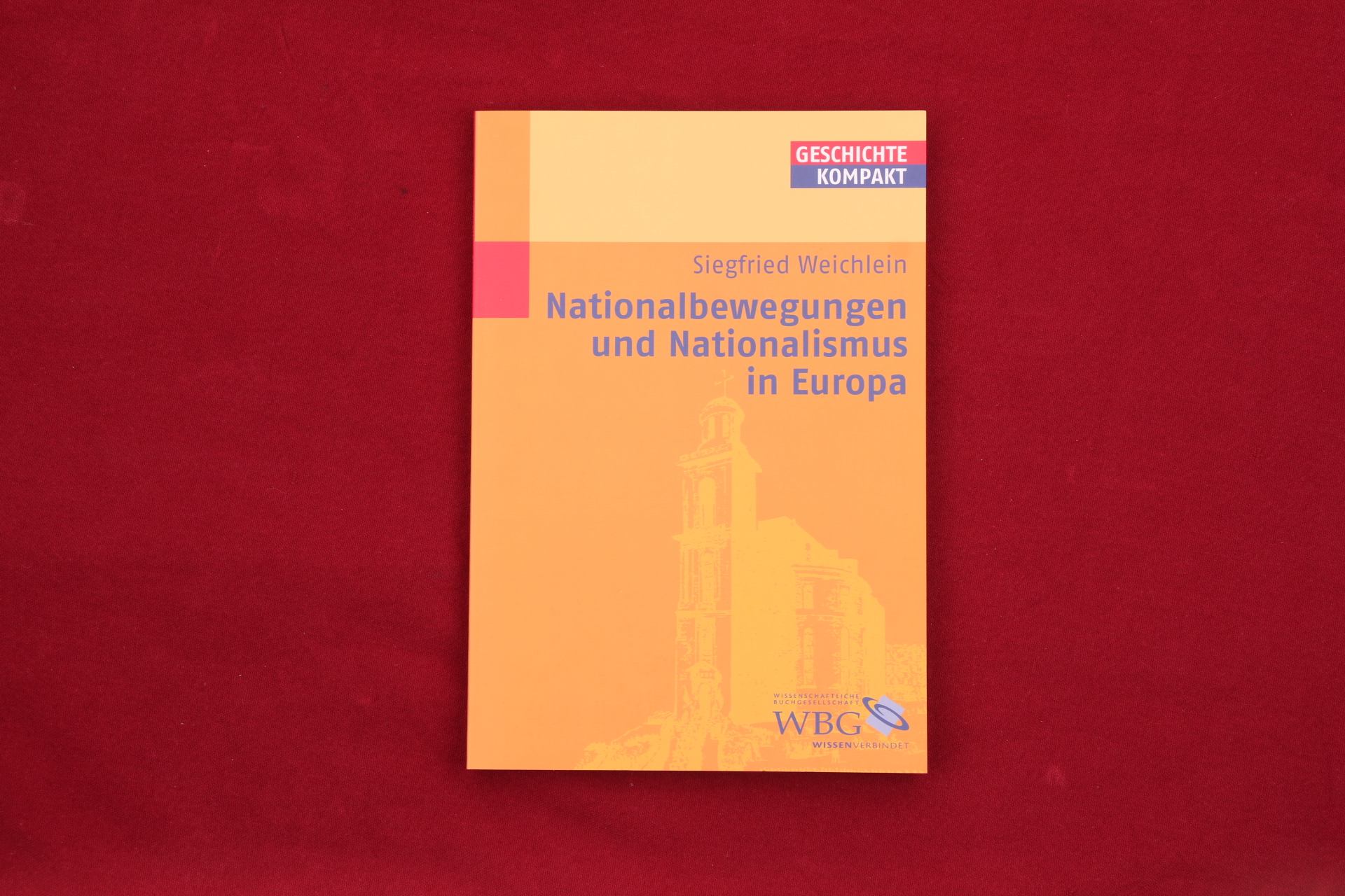 NATIONALBEWEGUNGEN UND NATIONALISMUS IN EUROPA. - Weichlein, Siegfried; [Hrsg.]: Brodersen, Kai; Haug-Moritz, Gabriele; Kintzinger, Martin; Puschner, Uwe