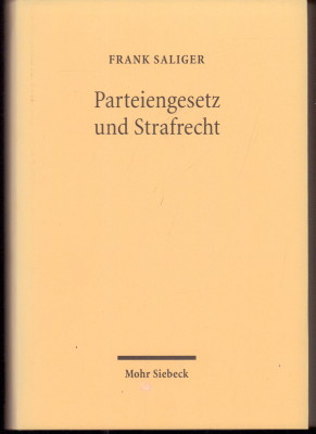 Parteiengesetz und Strafrecht. Zur Strafbarkeit von Verstößen gegen das Parteiengesetz, insbesondere wegen Untreue gemäß § 266 StGB. - Saliger, Frank