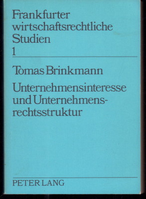 Unternehmensinteresse und Unternehmensrechtsstruktur. Aufgaben und Grenzen einer normativen Regulativs unternehmenspolitischer Prozesse. - Brinkmann, Tomas