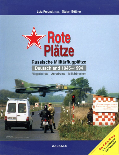 Rote Plätze, Russische Militärflugplätze in Deutschland 1945-1994 - Büttner, Stefan - Lutz Freundt (Herausgeber)