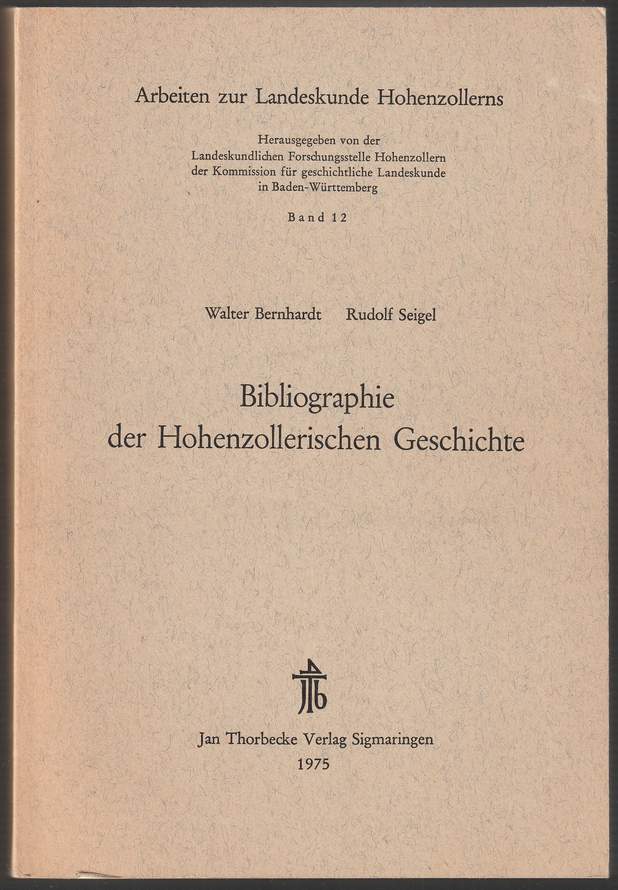 Bibliographie der Hohenzollerischen Geschichte. - Bernhardt, Walter u. Rudolf Seigel