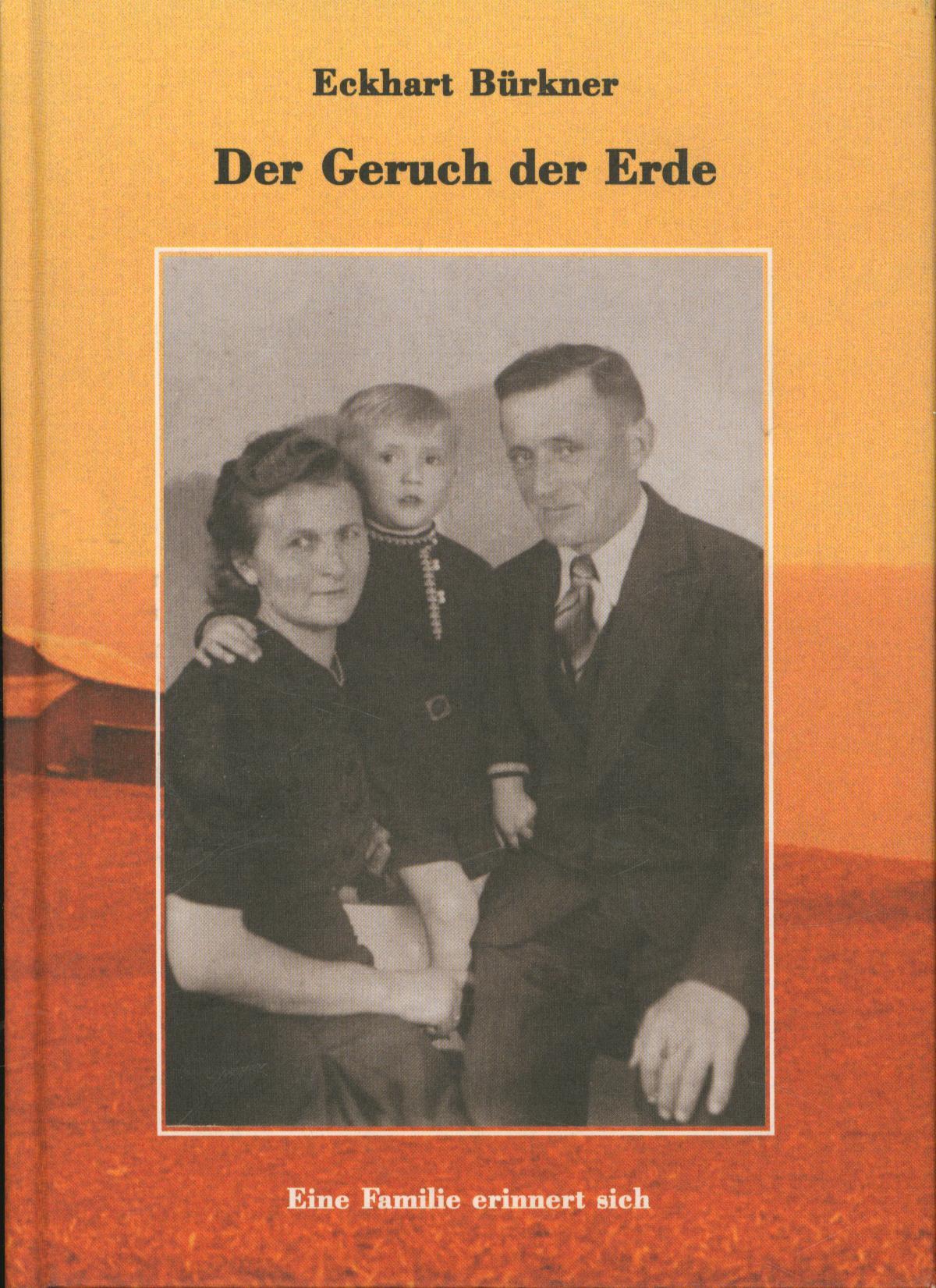 Der Geruch der Erde. Eine Familie erinnert sich - Eckhart Bürkner