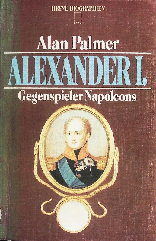 Alexander I. Gegenspieler Napoleon. - Palmer, Alan