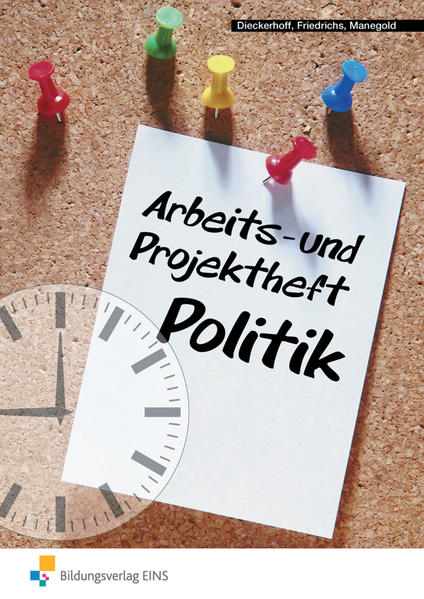 Arbeits- und Projektheft Politik: Arbeitsheft - Dieckerhoff, Willi, Karl Friedrichs und Klaus Manegold