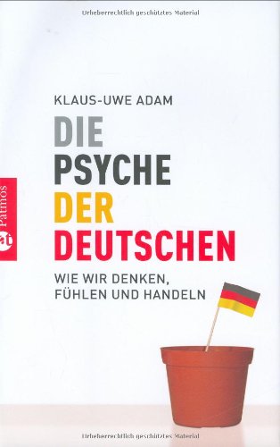 Die Psyche der Deutschen : wie wir denken, fühlen und handeln. - Adam, Klaus-Uwe