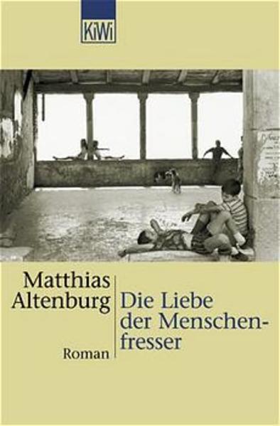 Die Liebe der Menschenfresser: Roman (KiWi) - Altenburg, Matthias
