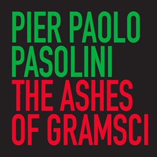 the ashes of Gramsci - Pasolini, Pier Paolo