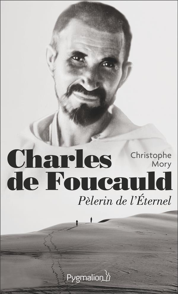 Charles de Foucauld, pèlerin de l'éternel - Mory, Christophe